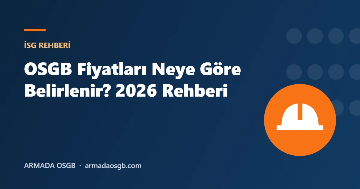 OSGB Fiyatları Neye Göre Belirlenir? 2026 Rehberi