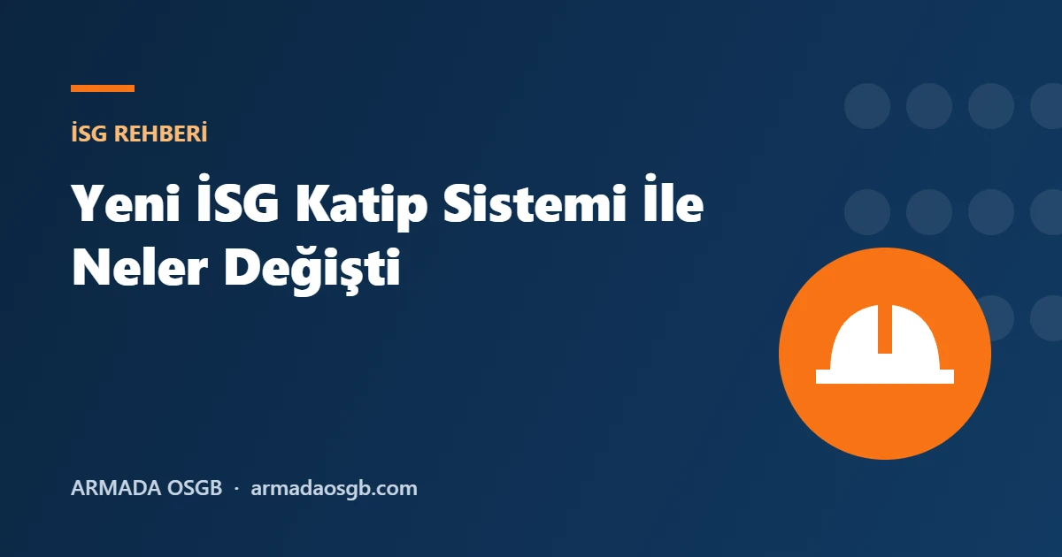 Yeni İSG Katip Sistemi İle Neler Değişti